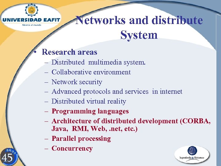 Networks and distribute System • Research areas – – – – Distributed multimedia system.