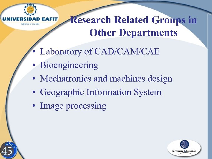 Research Related Groups in Other Departments • • • Laboratory of CAD/CAM/CAE Bioengineering Mechatronics