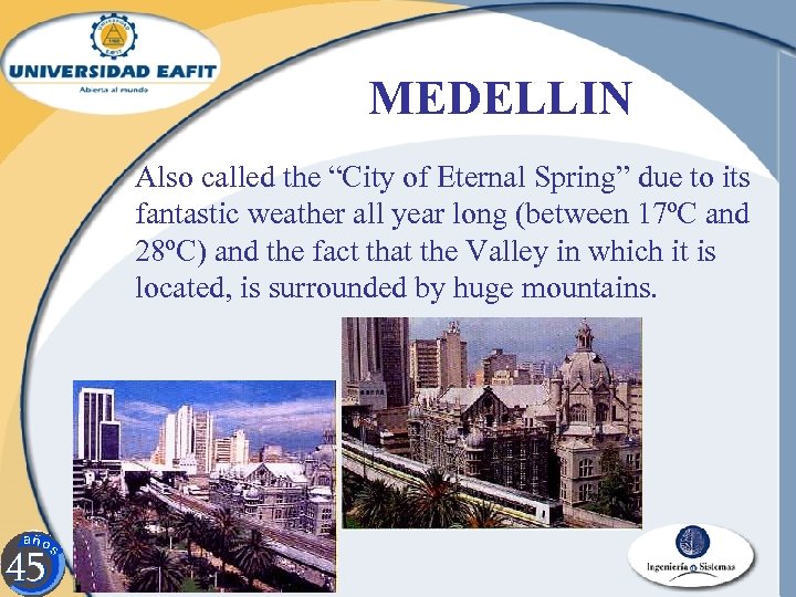 MEDELLIN Also called the “City of Eternal Spring” due to its fantastic weather all