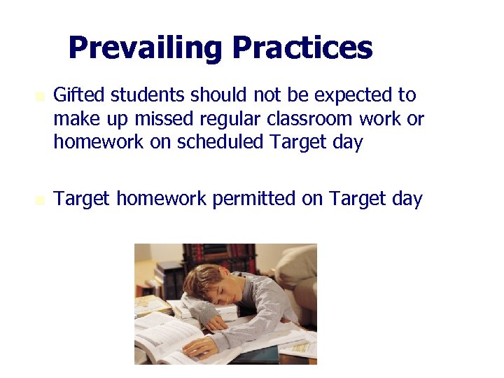 Prevailing Practices n Gifted students should not be expected to make up missed regular