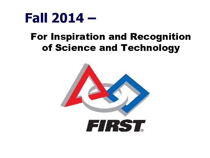 Fall 2014 – For Inspiration and Recognition of Science and Technology 