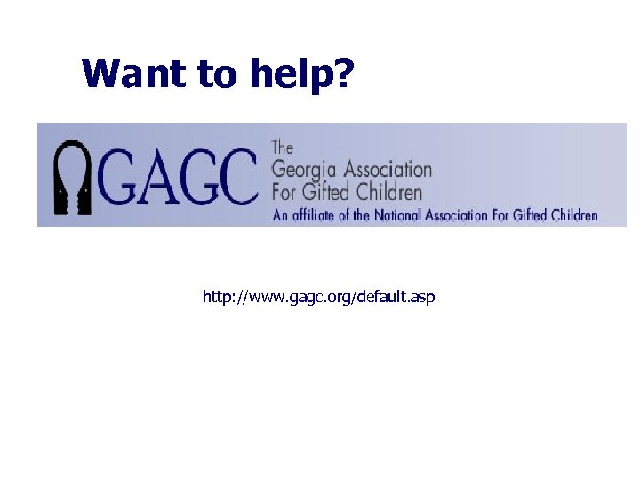 Want to help? http: //www. gagc. org/default. asp 