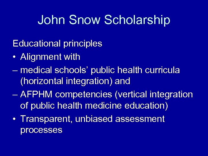 John Snow Scholarship Educational principles • Alignment with – medical schools’ public health curricula