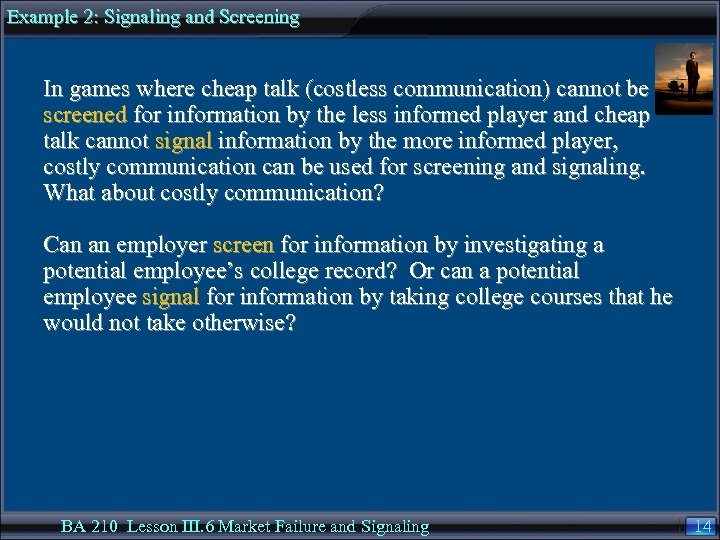 Example 2: Signaling and Screening In games where cheap talk (costless communication) cannot be