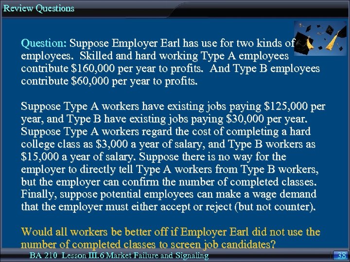 Review Questions Question: Suppose Employer Earl has use for two kinds of employees. Skilled