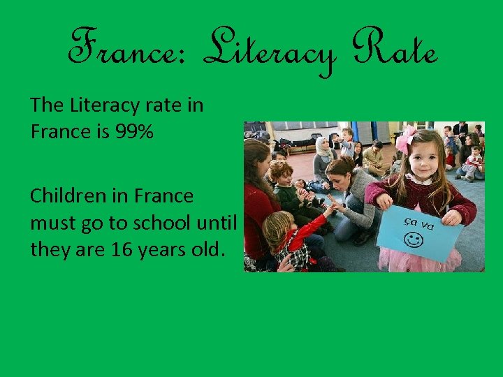 France: Literacy Rate The Literacy rate in France is 99% Children in France must