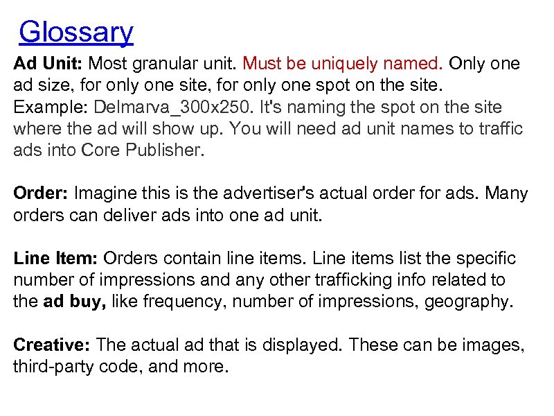 Glossary Ad Unit: Most granular unit. Must be uniquely named. Only one ad size,