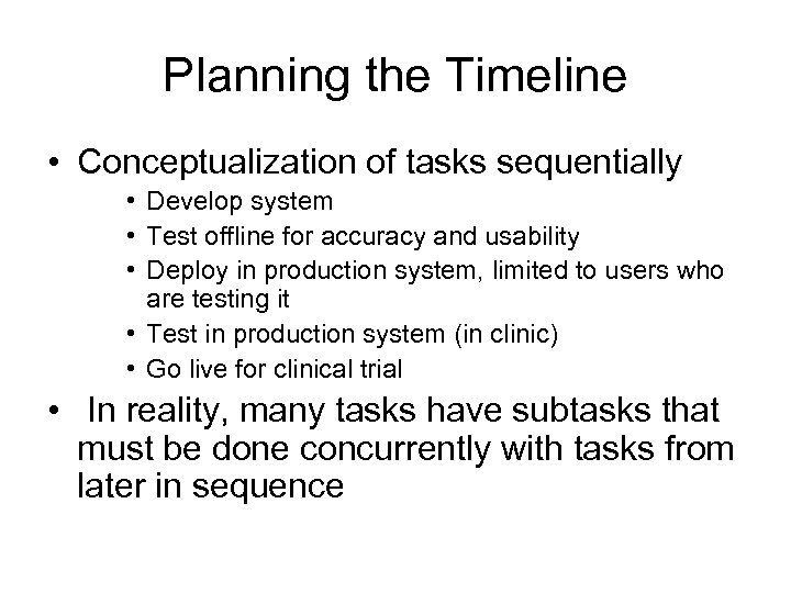 Planning the Timeline • Conceptualization of tasks sequentially • Develop system • Test offline