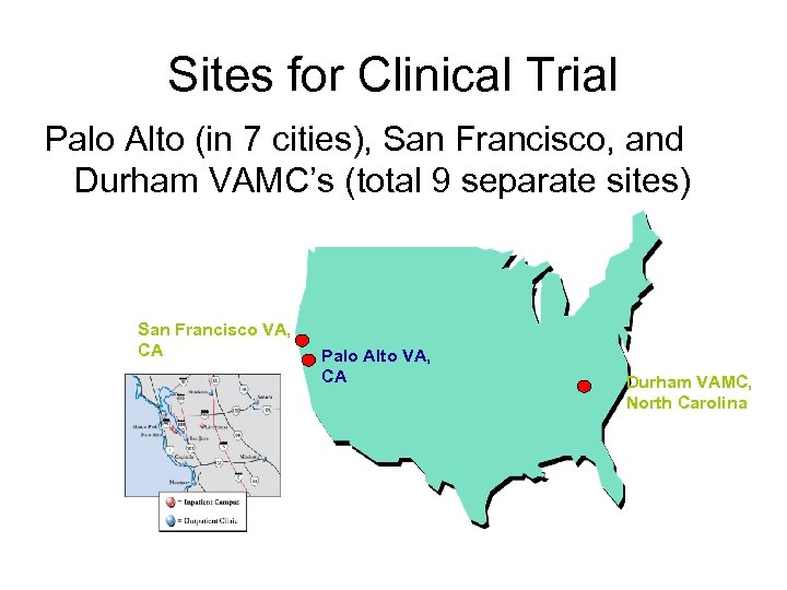 Sites for Clinical Trial Palo Alto (in 7 cities), San Francisco, and Durham VAMC’s