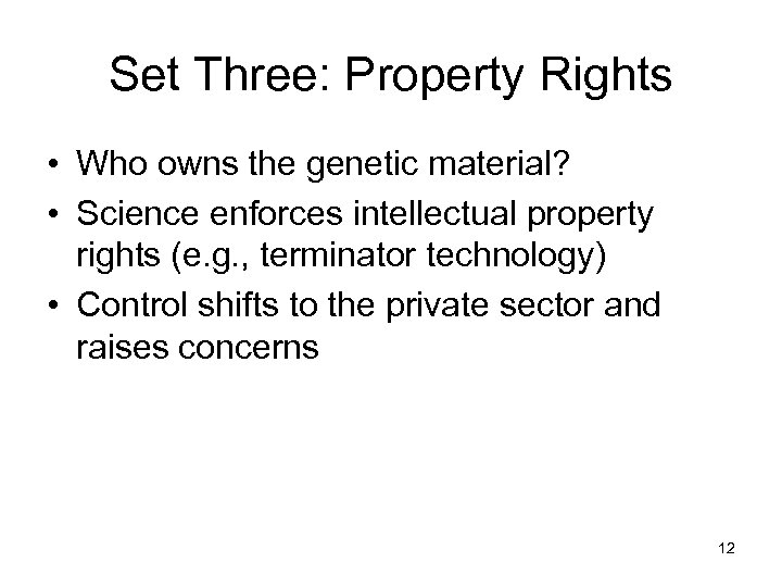 Set Three: Property Rights • Who owns the genetic material? • Science enforces intellectual