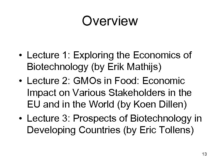 Overview • Lecture 1: Exploring the Economics of Biotechnology (by Erik Mathijs) • Lecture