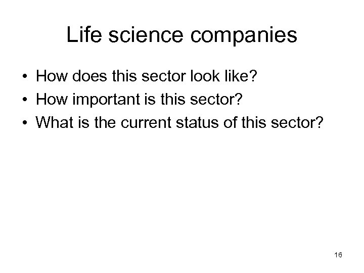 Life science companies • How does this sector look like? • How important is