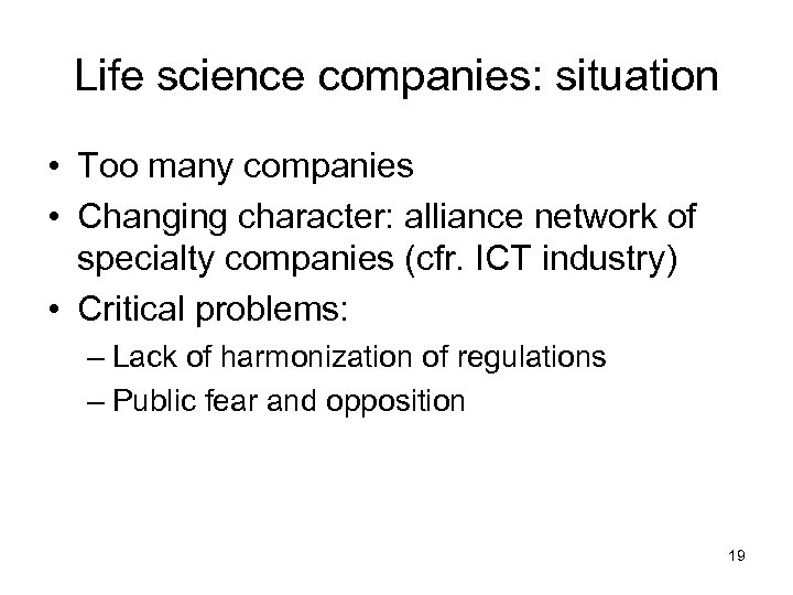 Life science companies: situation • Too many companies • Changing character: alliance network of