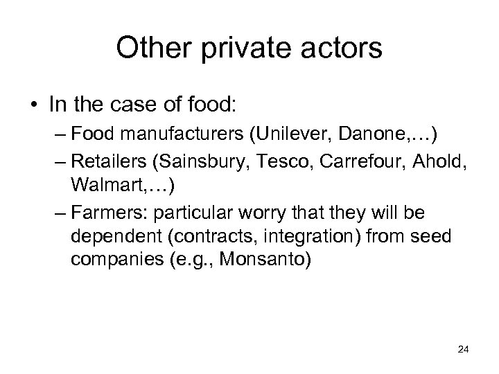 Other private actors • In the case of food: – Food manufacturers (Unilever, Danone,