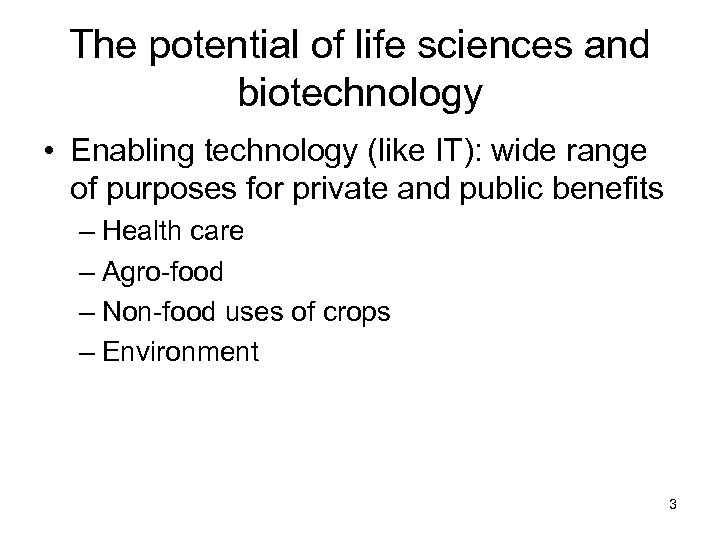 The potential of life sciences and biotechnology • Enabling technology (like IT): wide range