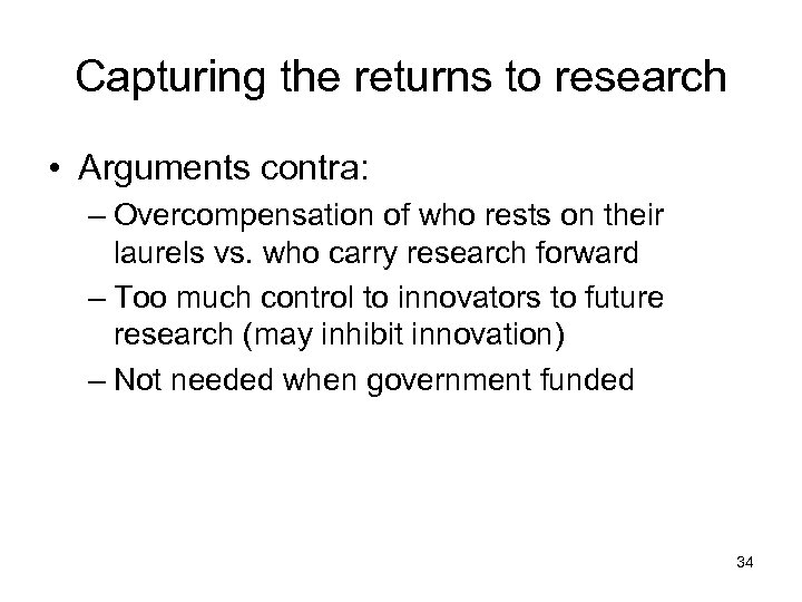 Capturing the returns to research • Arguments contra: – Overcompensation of who rests on