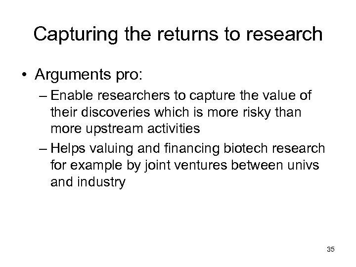 Capturing the returns to research • Arguments pro: – Enable researchers to capture the