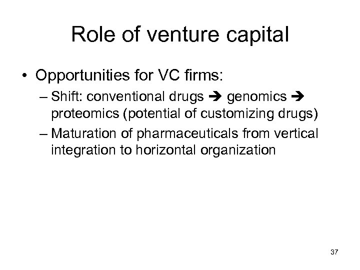 Role of venture capital • Opportunities for VC firms: – Shift: conventional drugs genomics