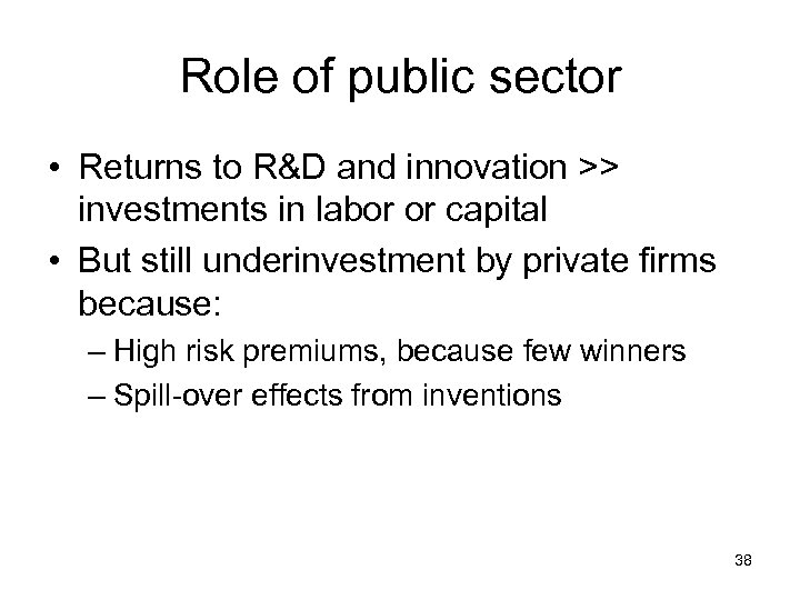 Role of public sector • Returns to R&D and innovation >> investments in labor