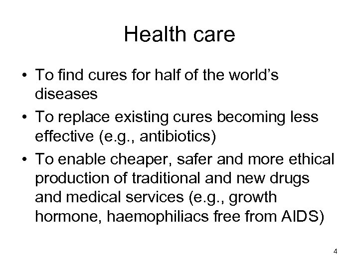 Health care • To find cures for half of the world’s diseases • To