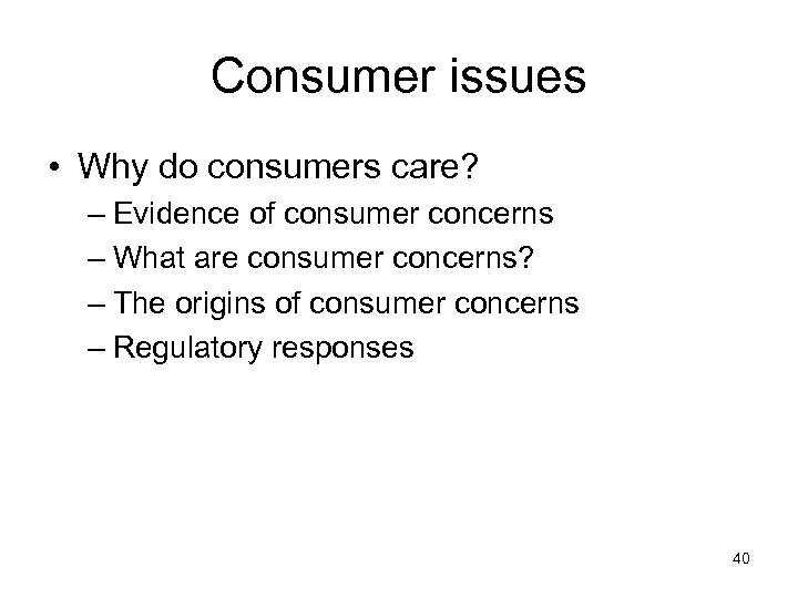 Consumer issues • Why do consumers care? – Evidence of consumer concerns – What