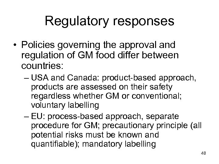 Regulatory responses • Policies governing the approval and regulation of GM food differ between