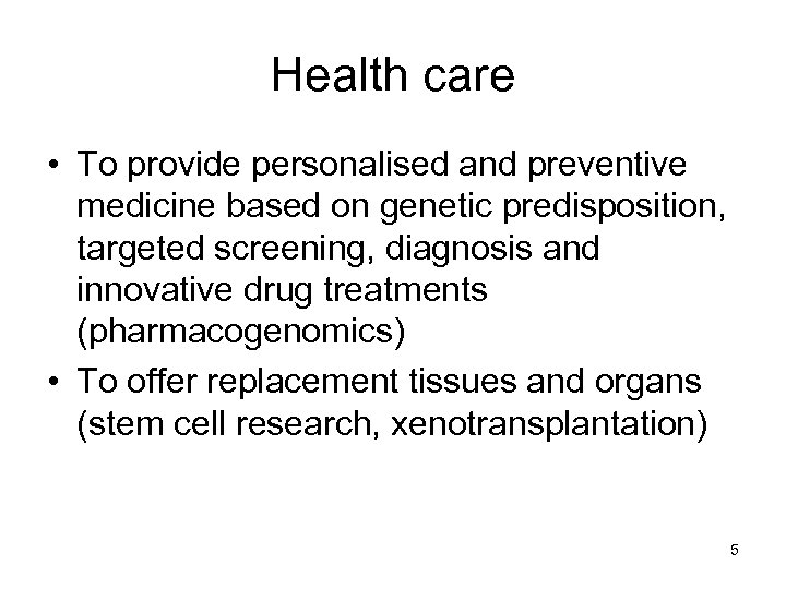 Health care • To provide personalised and preventive medicine based on genetic predisposition, targeted