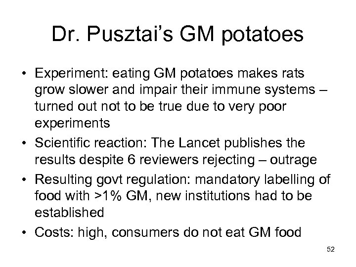 Dr. Pusztai’s GM potatoes • Experiment: eating GM potatoes makes rats grow slower and