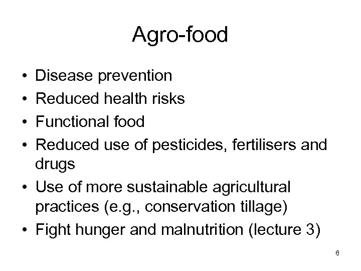 Agro-food • • Disease prevention Reduced health risks Functional food Reduced use of pesticides,