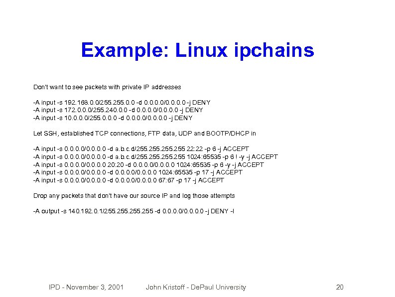 Example: Linux ipchains Don't want to see packets with private IP addresses -A input