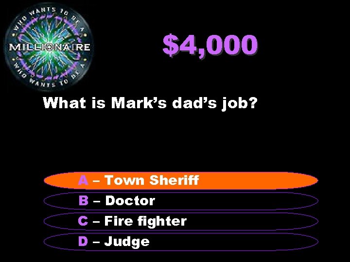 $4, 000 What is Mark’s dad’s job? A – Town Sheriff B – Doctor