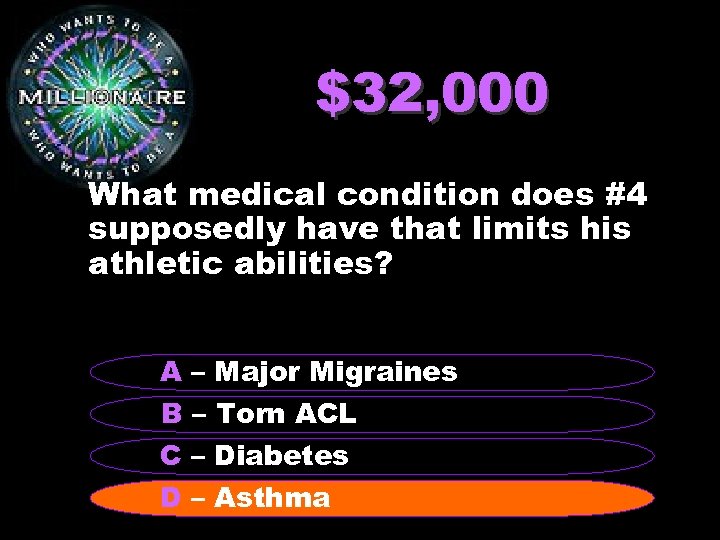 $32, 000 What medical condition does #4 supposedly have that limits his athletic abilities?