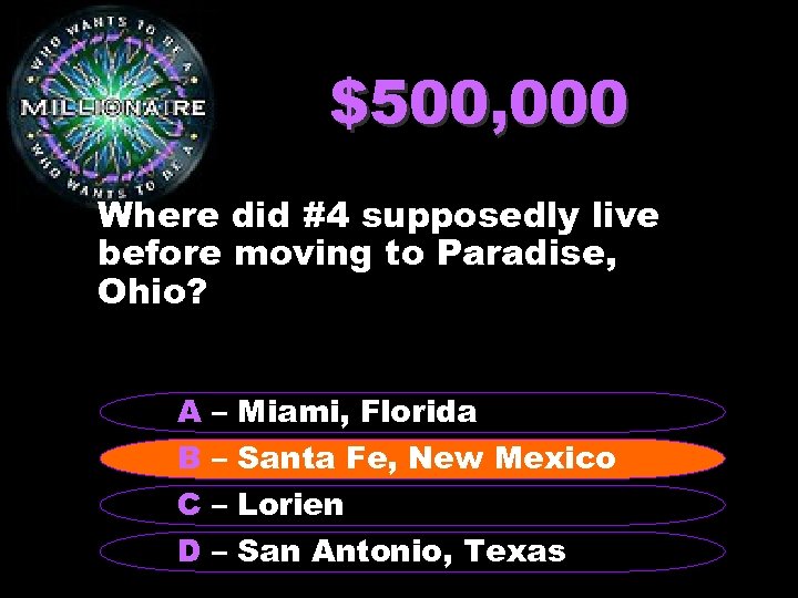 $500, 000 Where did #4 supposedly live before moving to Paradise, Ohio? A –