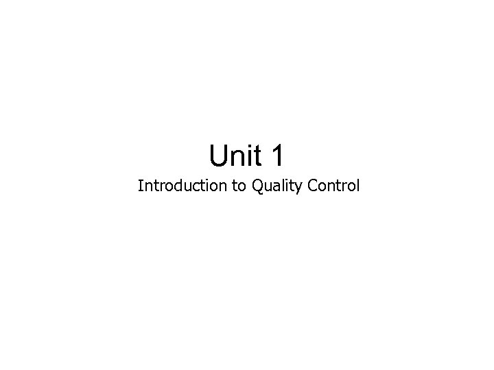 Unit 1 Introduction to Quality Control 