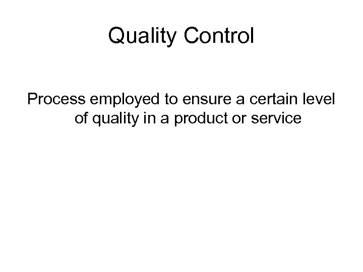 Quality Control Process employed to ensure a certain level of quality in a product