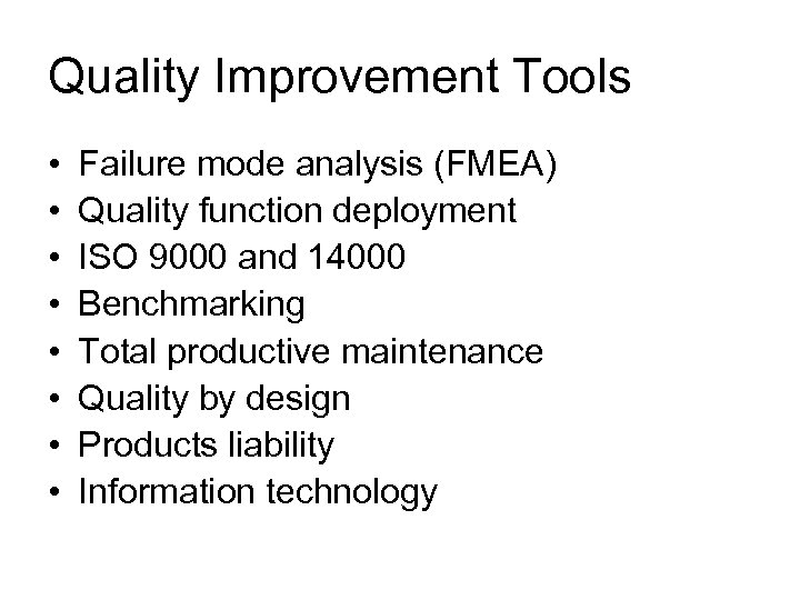 Quality Improvement Tools • • Failure mode analysis (FMEA) Quality function deployment ISO 9000