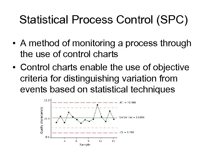Statistical Process Control (SPC) • A method of monitoring a process through the use