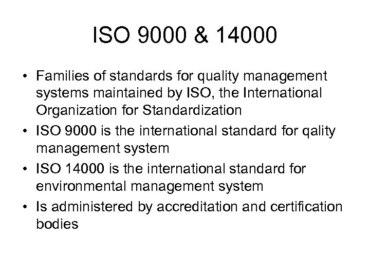 ISO 9000 & 14000 • Families of standards for quality management systems maintained by