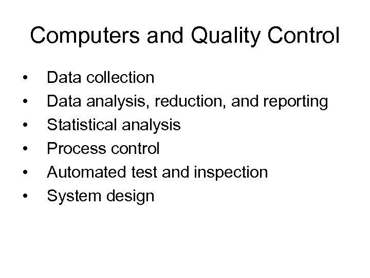 Computers and Quality Control • • • Data collection Data analysis, reduction, and reporting