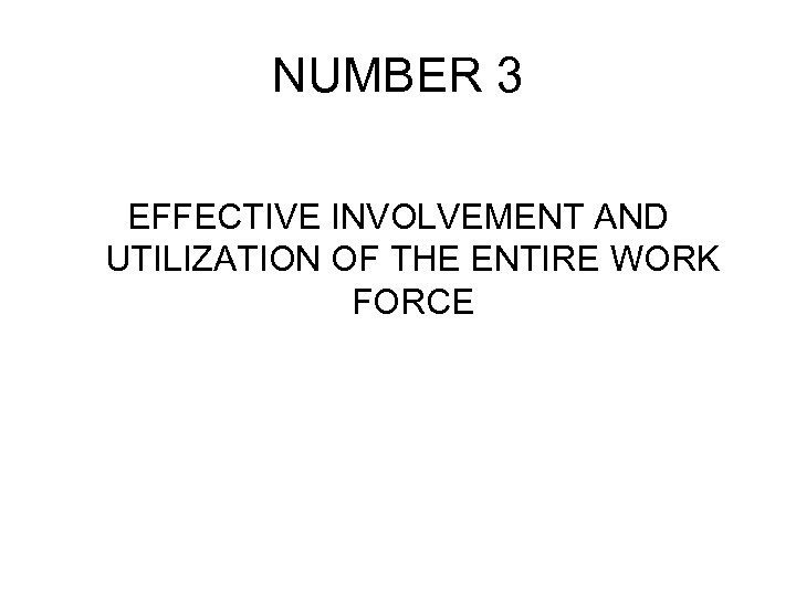 NUMBER 3 EFFECTIVE INVOLVEMENT AND UTILIZATION OF THE ENTIRE WORK FORCE 