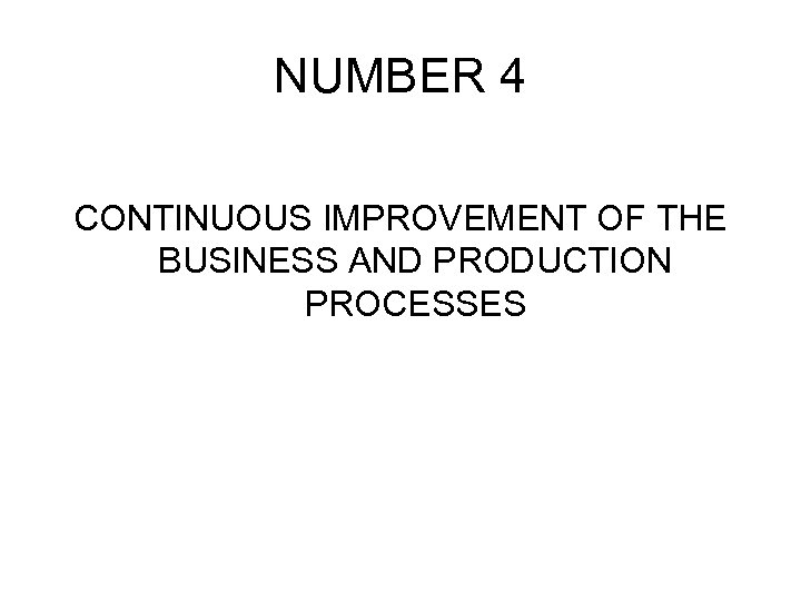 NUMBER 4 CONTINUOUS IMPROVEMENT OF THE BUSINESS AND PRODUCTION PROCESSES 