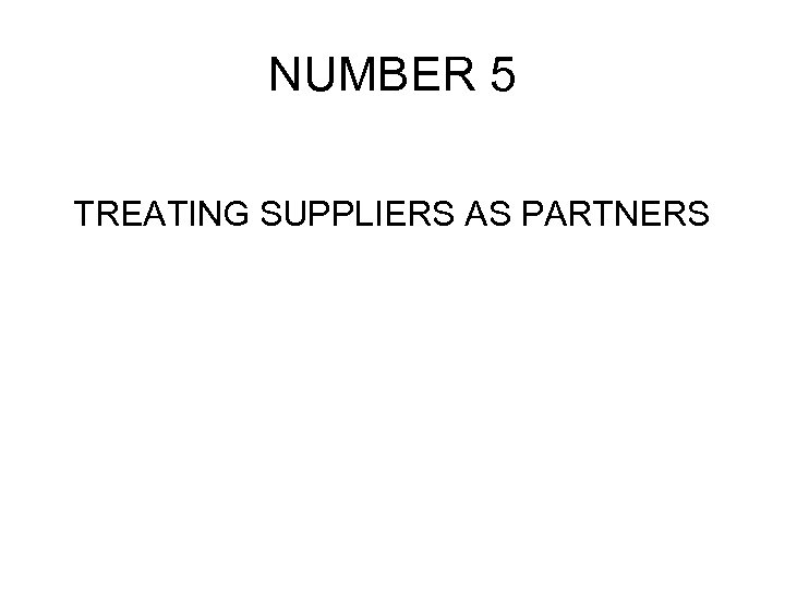 NUMBER 5 TREATING SUPPLIERS AS PARTNERS 
