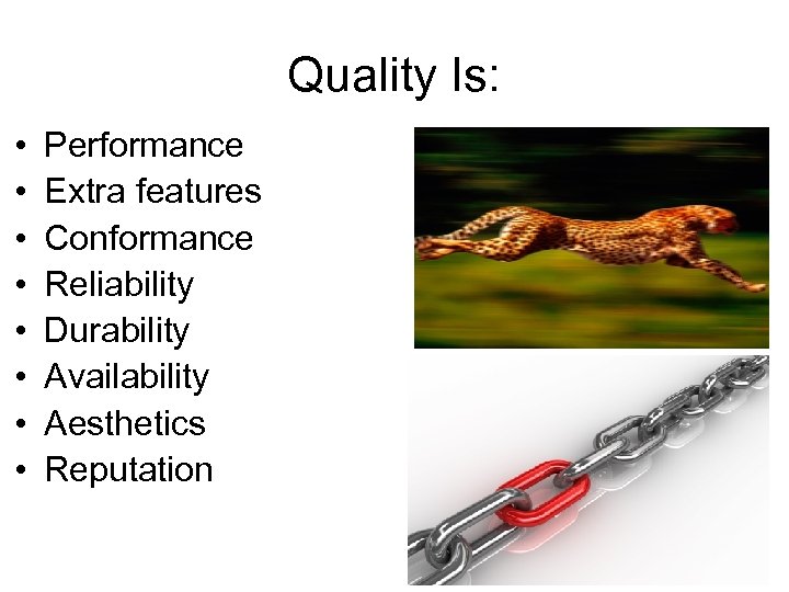 Quality Is: • • Performance Extra features Conformance Reliability Durability Availability Aesthetics Reputation 