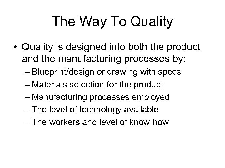 The Way To Quality • Quality is designed into both the product and the