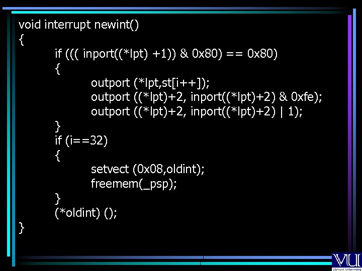 void interrupt newint() { if ((( inport((*lpt) +1)) & 0 x 80) == 0