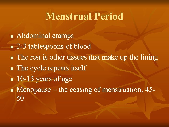 Menstrual Period n n n Abdominal cramps 2 -3 tablespoons of blood The rest