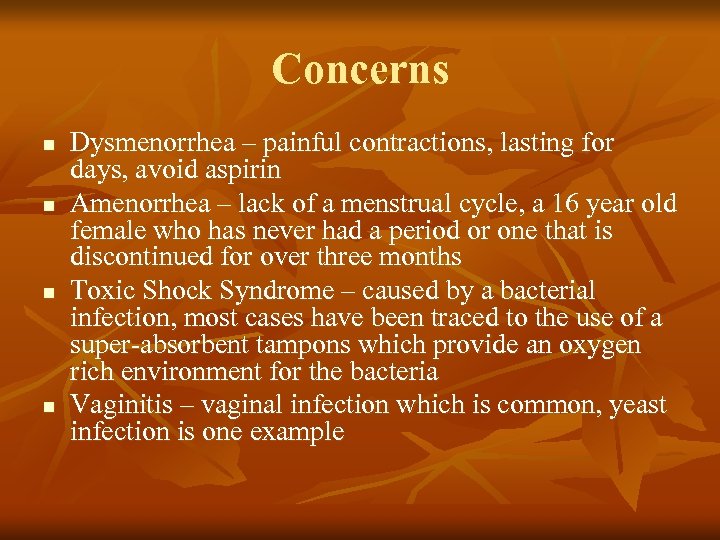 Concerns n n Dysmenorrhea – painful contractions, lasting for days, avoid aspirin Amenorrhea –