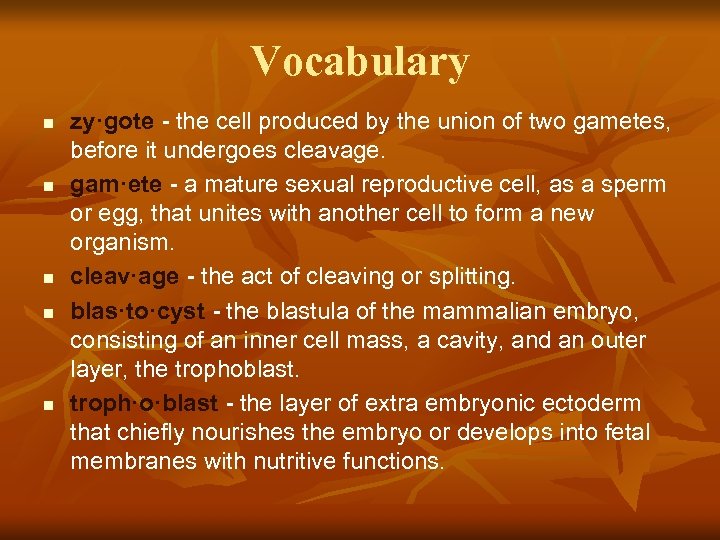 Vocabulary n n n zy·gote - the cell produced by the union of two