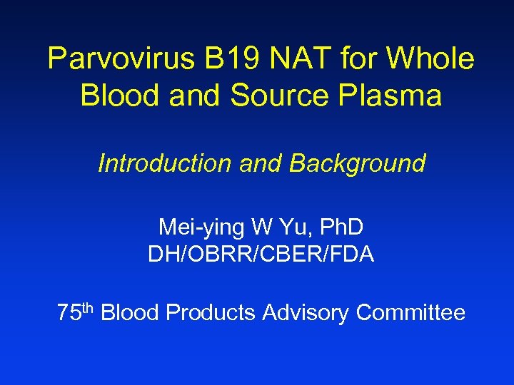 Parvovirus B 19 NAT for Whole Blood and Source Plasma Introduction and Background Mei-ying