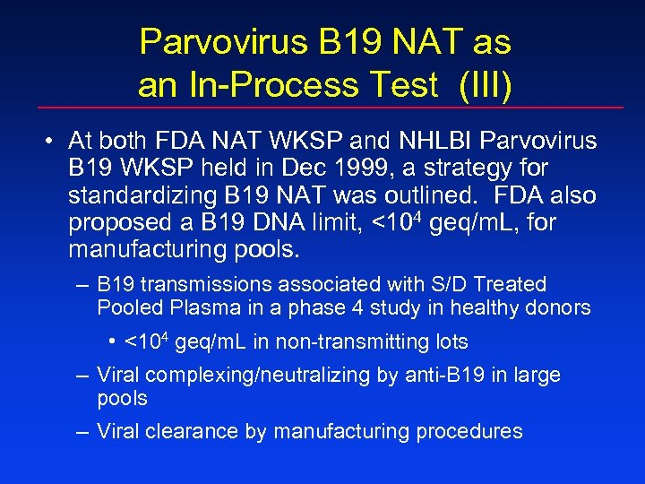 Parvovirus B 19 NAT as an In-Process Test (III) • At both FDA NAT